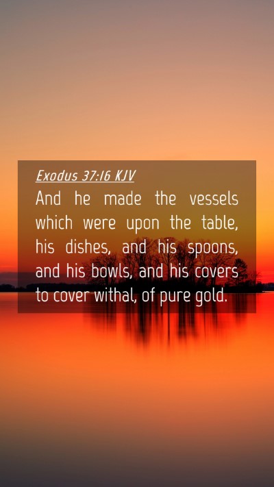 Picture 04 - Exodus 37:16 KJV Mobile Phone Wallpaper - And he made the vessels which were upon the - Mobile Bible Verse Wallpaper