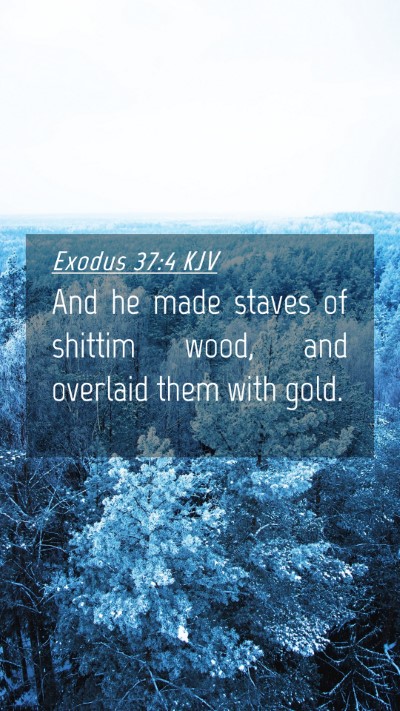 Picture 04 - Exodus 37:4 KJV Mobile Phone Wallpaper - And he made staves of shittim wood, and overlaid - Mobile Bible Verse Wallpaper