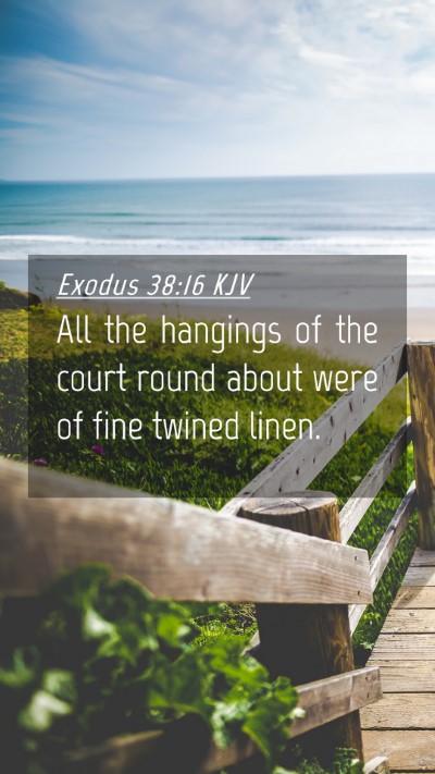 Picture 04 - Exodus 38:16 KJV Mobile Phone Wallpaper - All the hangings of the court round about were of - Mobile Bible Verse Wallpaper