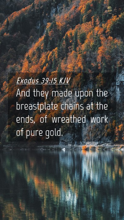 Picture 04 - Exodus 39:15 KJV Mobile Phone Wallpaper - And they made upon the breastplate chains at the - Mobile Bible Verse Wallpaper