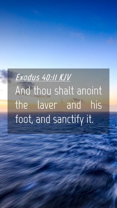 Picture 04 - Exodus 40:11 KJV Mobile Phone Wallpaper - And thou shalt anoint the laver and his foot, and - Mobile Bible Verse Wallpaper