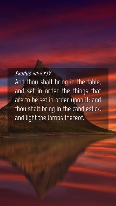 Picture 04 - Exodus 40:4 KJV Mobile Phone Wallpaper - And thou shalt bring in the table, and set in - Mobile Bible Verse Wallpaper