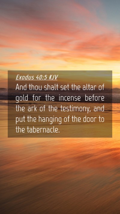 Picture 04 - Exodus 40:5 KJV Mobile Phone Wallpaper - And thou shalt set the altar of gold for the - Mobile Bible Verse Wallpaper