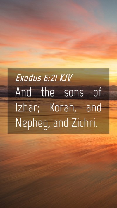 Picture 04 - Exodus 6:21 KJV Mobile Phone Wallpaper - And the sons of Izhar; Korah, and Nepheg, and - Mobile Bible Verse Wallpaper