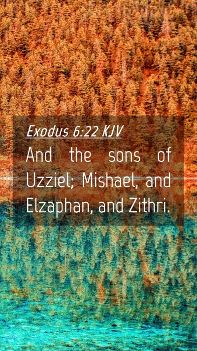 Picture 04 - Exodus 6:22 KJV Mobile Phone Wallpaper - And the sons of Uzziel; Mishael, and Elzaphan, - Mobile Bible Verse Wallpaper