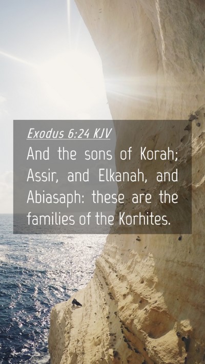 Picture 04 - Exodus 6:24 KJV Mobile Phone Wallpaper - And the sons of Korah; Assir, and Elkanah, and - Mobile Bible Verse Wallpaper