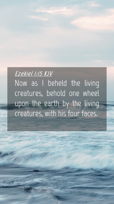 Picture 04 - Ezekiel 1:15 KJV Mobile Phone Wallpaper - Now as I beheld the living creatures, behold one - Mobile Bible Verse Wallpaper