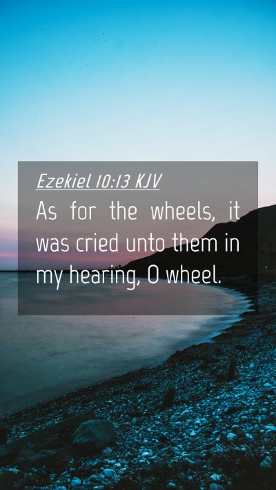 Picture 04 - Ezekiel 10:13 KJV Mobile Phone Wallpaper - As for the wheels, it was cried unto them in my - Mobile Bible Verse Wallpaper