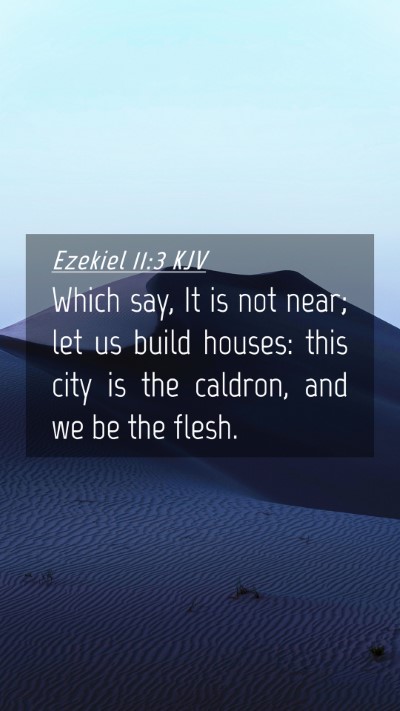 Picture 04 - Ezekiel 11:3 KJV Mobile Phone Wallpaper - Which say, It is not near; let us build houses: - Mobile Bible Verse Wallpaper