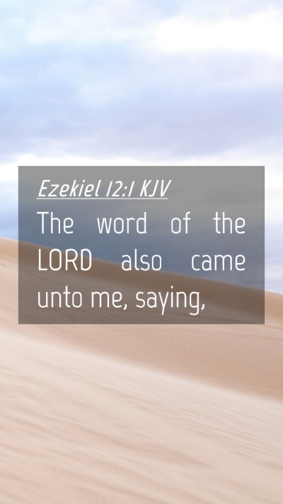 Picture 04 - Ezekiel 12:1 KJV Mobile Phone Wallpaper - The word of the LORD also came unto me, - Mobile Bible Verse Wallpaper