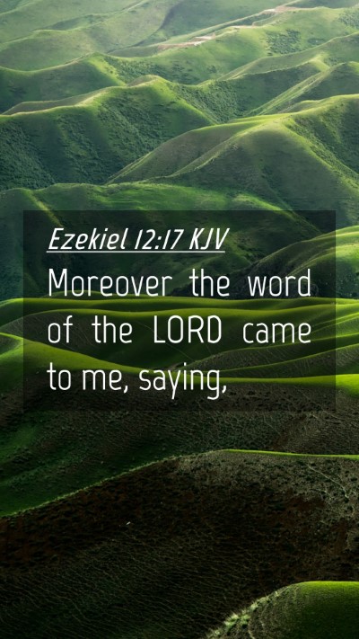 Picture 04 - Ezekiel 12:17 KJV Mobile Phone Wallpaper - Moreover the word of the LORD came to me, - Mobile Bible Verse Wallpaper