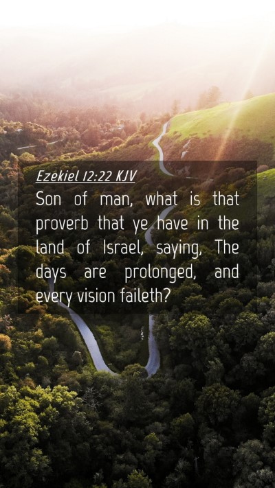 Picture 04 - Ezekiel 12:22 KJV Mobile Phone Wallpaper - Son of man, what is that proverb that ye have in - Mobile Bible Verse Wallpaper