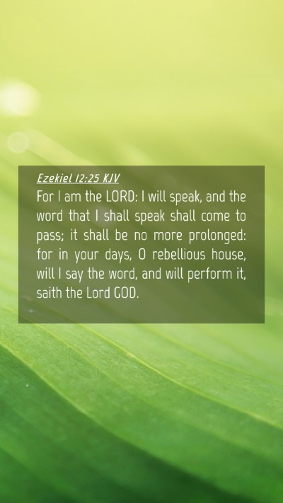 Picture 04 - Ezekiel 12:25 KJV Mobile Phone Wallpaper - For I am the LORD: I will speak, and the word - Mobile Bible Verse Wallpaper