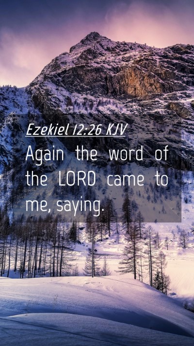 Picture 04 - Ezekiel 12:26 KJV Mobile Phone Wallpaper - Again the word of the LORD came to me, - Mobile Bible Verse Wallpaper