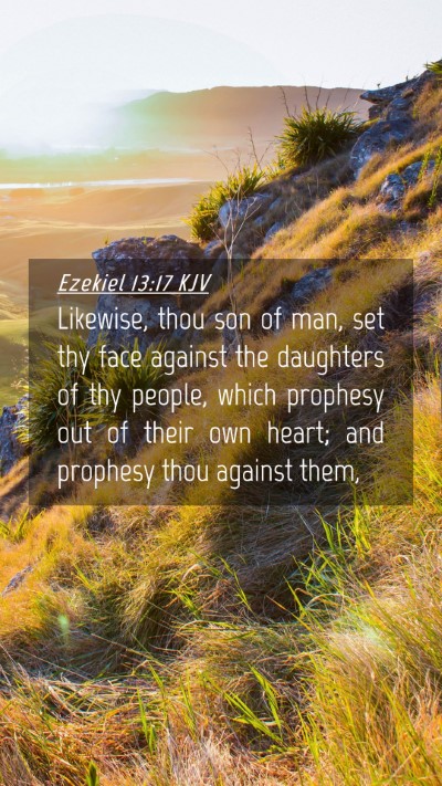 Picture 04 - Ezekiel 13:17 KJV Mobile Phone Wallpaper - Likewise, thou son of man, set thy face against - Mobile Bible Verse Wallpaper