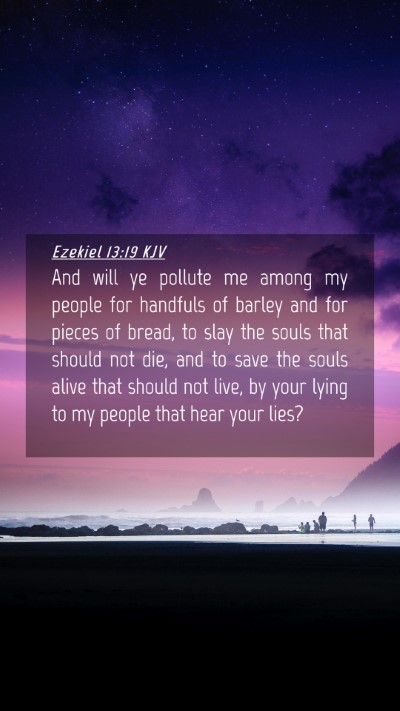 Picture 04 - Ezekiel 13:19 KJV Mobile Phone Wallpaper - And will ye pollute me among my people for - Mobile Bible Verse Wallpaper
