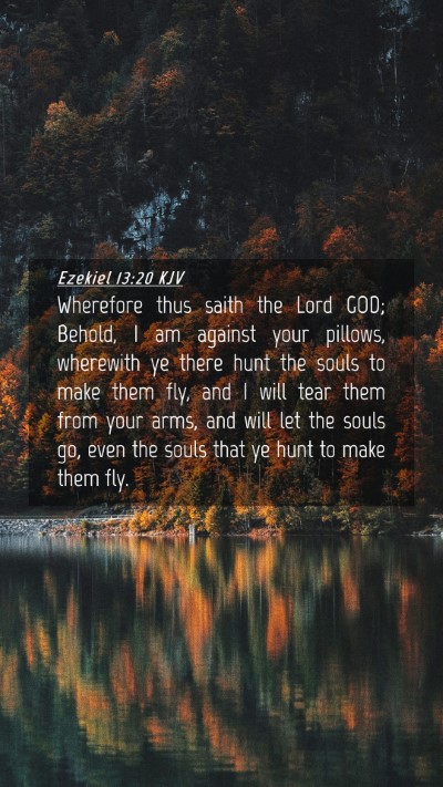 Picture 04 - Ezekiel 13:20 KJV Mobile Phone Wallpaper - Wherefore thus saith the Lord GOD; Behold, I am - Mobile Bible Verse Wallpaper