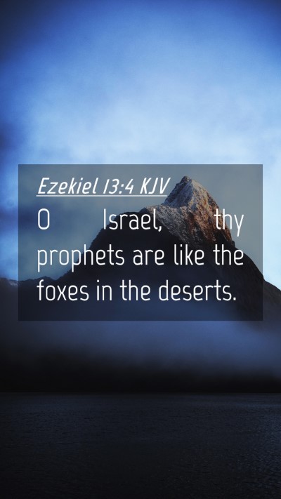Picture 04 - Ezekiel 13:4 KJV Mobile Phone Wallpaper - O Israel, thy prophets are like the foxes in the - Mobile Bible Verse Wallpaper