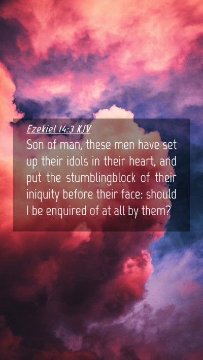 Picture 04 - Ezekiel 14:3 KJV Mobile Phone Wallpaper - Son of man, these men have set up their idols in - Mobile Bible Verse Wallpaper