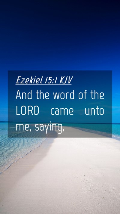 Picture 04 - Ezekiel 15:1 KJV Mobile Phone Wallpaper - And the word of the LORD came unto me, - Mobile Bible Verse Wallpaper
