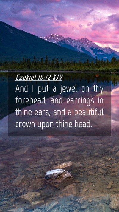 Picture 04 - Ezekiel 16:12 KJV Mobile Phone Wallpaper - And I put a jewel on thy forehead, and earrings - Mobile Bible Verse Wallpaper