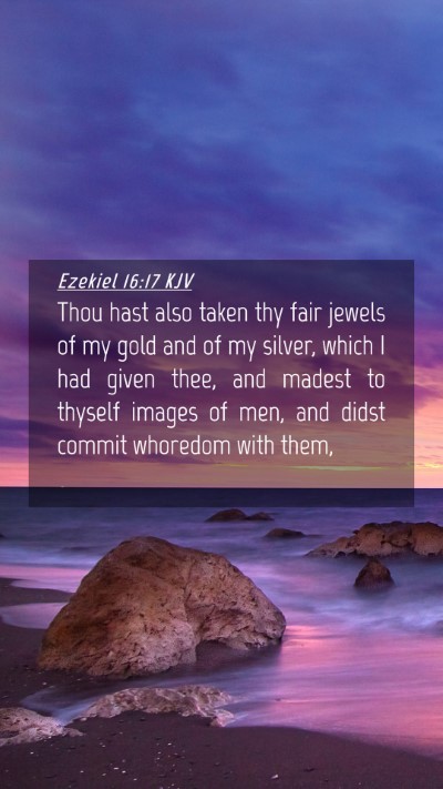 Picture 04 - Ezekiel 16:17 KJV Mobile Phone Wallpaper - Thou hast also taken thy fair jewels of my gold - Mobile Bible Verse Wallpaper