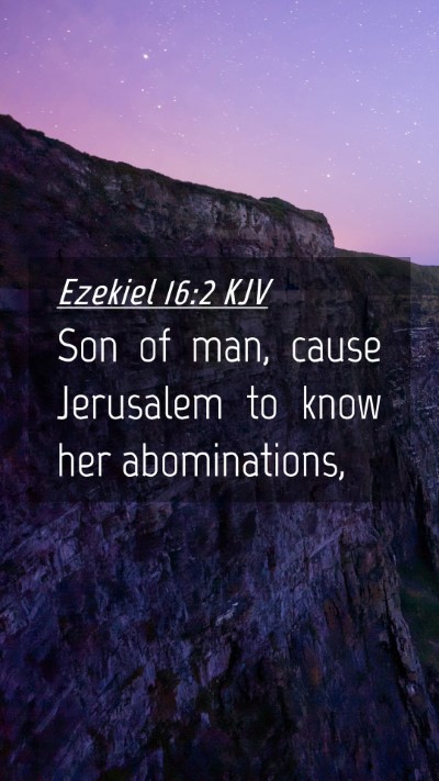 Picture 04 - Ezekiel 16:2 KJV Mobile Phone Wallpaper - Son of man, cause Jerusalem to know her - Mobile Bible Verse Wallpaper