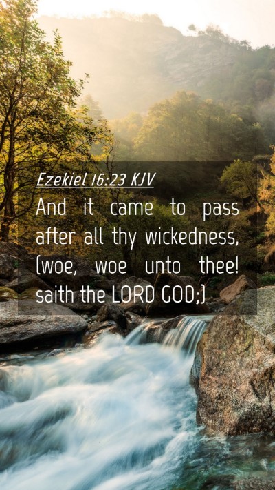 Picture 04 - Ezekiel 16:23 KJV Mobile Phone Wallpaper - And it came to pass after all thy wickedness, - Mobile Bible Verse Wallpaper