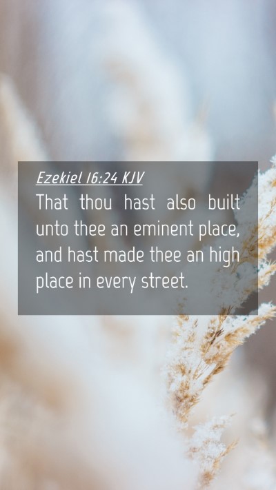 Picture 04 - Ezekiel 16:24 KJV Mobile Phone Wallpaper - That thou hast also built unto thee an eminent - Mobile Bible Verse Wallpaper