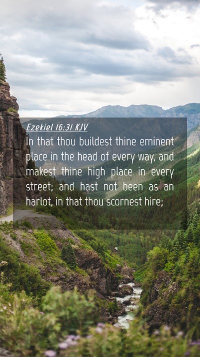 Picture 04 - Ezekiel 16:31 KJV Mobile Phone Wallpaper - In that thou buildest thine eminent place in the - Mobile Bible Verse Wallpaper