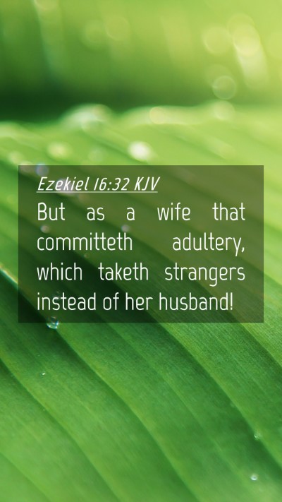 Picture 04 - Ezekiel 16:32 KJV Mobile Phone Wallpaper - But as a wife that committeth adultery, which - Mobile Bible Verse Wallpaper