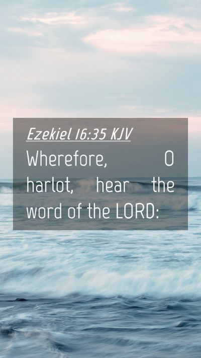 Picture 04 - Ezekiel 16:35 KJV Mobile Phone Wallpaper - Wherefore, O harlot, hear the word of the - Mobile Bible Verse Wallpaper