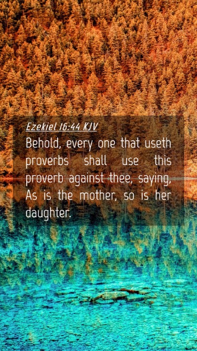 Picture 04 - Ezekiel 16:44 KJV Mobile Phone Wallpaper - Behold, every one that useth proverbs shall use - Mobile Bible Verse Wallpaper