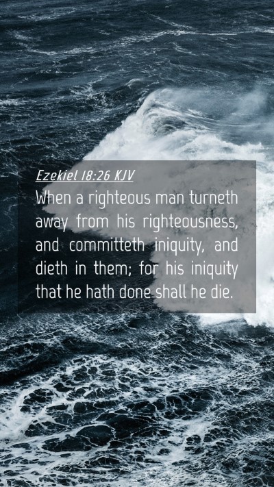 Picture 04 - Ezekiel 18:26 KJV Mobile Phone Wallpaper - When a righteous man turneth away from his - Mobile Bible Verse Wallpaper