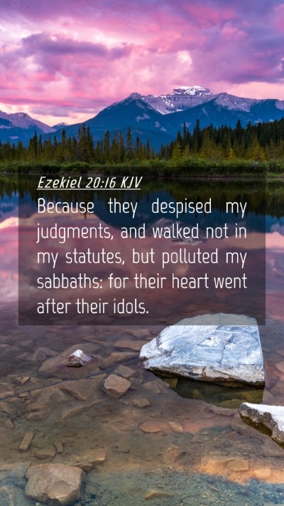 Picture 04 - Ezekiel 20:16 KJV Mobile Phone Wallpaper - Because they despised my judgments, and walked - Mobile Bible Verse Wallpaper