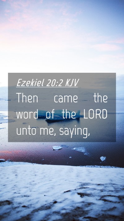Picture 04 - Ezekiel 20:2 KJV Mobile Phone Wallpaper - Then came the word of the LORD unto me, - Mobile Bible Verse Wallpaper