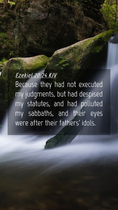 Picture 04 - Ezekiel 20:24 KJV Mobile Phone Wallpaper - Because they had not executed my judgments, but - Mobile Bible Verse Wallpaper