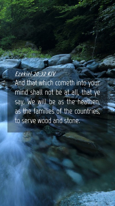 Picture 04 - Ezekiel 20:32 KJV Mobile Phone Wallpaper - And that which cometh into your mind shall not be - Mobile Bible Verse Wallpaper