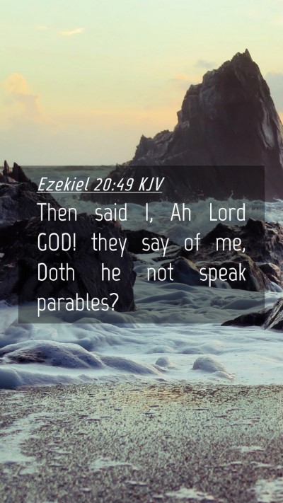 Picture 04 - Ezekiel 20:49 KJV Mobile Phone Wallpaper - Then said I, Ah Lord GOD! they say of me, Doth he - Mobile Bible Verse Wallpaper