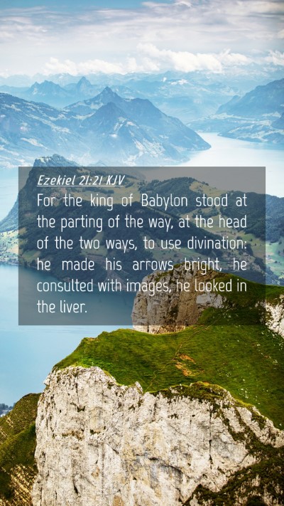 Picture 04 - Ezekiel 21:21 KJV Mobile Phone Wallpaper - For the king of Babylon stood at the parting of - Mobile Bible Verse Wallpaper