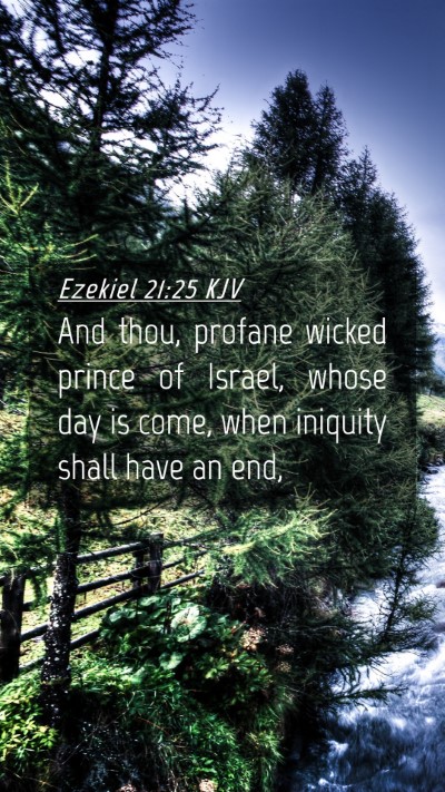 Picture 04 - Ezekiel 21:25 KJV Mobile Phone Wallpaper - And thou, profane wicked prince of Israel, whose - Mobile Bible Verse Wallpaper