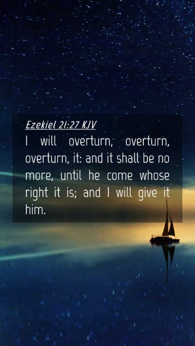 Picture 04 - Ezekiel 21:27 KJV Mobile Phone Wallpaper - I will overturn, overturn, overturn, it: and it - Mobile Bible Verse Wallpaper