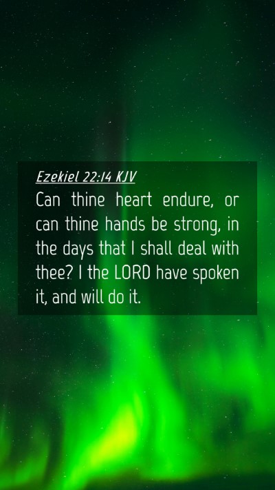 Picture 04 - Ezekiel 22:14 KJV Mobile Phone Wallpaper - Can thine heart endure, or can thine hands be - Mobile Bible Verse Wallpaper