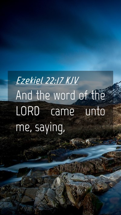 Picture 04 - Ezekiel 22:17 KJV Mobile Phone Wallpaper - And the word of the LORD came unto me, - Mobile Bible Verse Wallpaper
