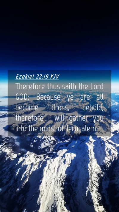 Picture 04 - Ezekiel 22:19 KJV Mobile Phone Wallpaper - Therefore thus saith the Lord GOD; Because ye are - Mobile Bible Verse Wallpaper
