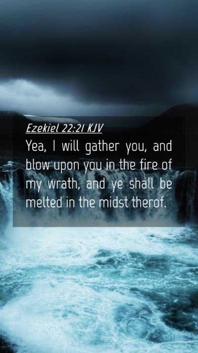 Picture 04 - Ezekiel 22:21 KJV Mobile Phone Wallpaper - Yea, I will gather you, and blow upon you in the - Mobile Bible Verse Wallpaper
