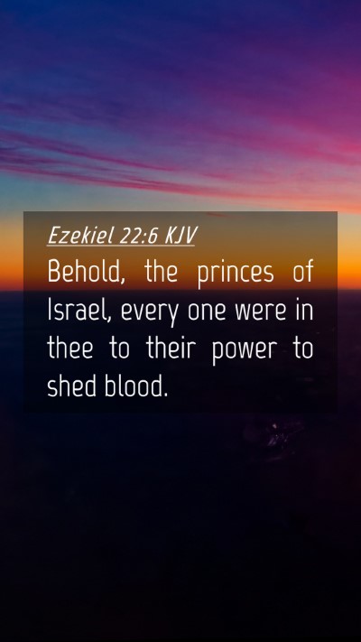 Picture 04 - Ezekiel 22:6 KJV Mobile Phone Wallpaper - Behold, the princes of Israel, every one were in - Mobile Bible Verse Wallpaper