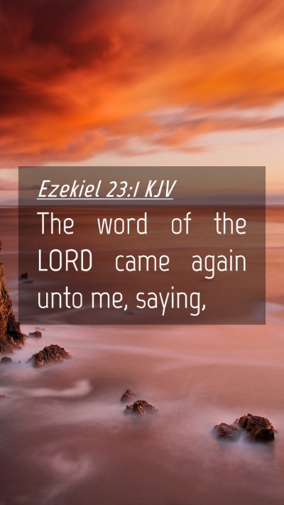 Picture 04 - Ezekiel 23:1 KJV Mobile Phone Wallpaper - The word of the LORD came again unto me, - Mobile Bible Verse Wallpaper