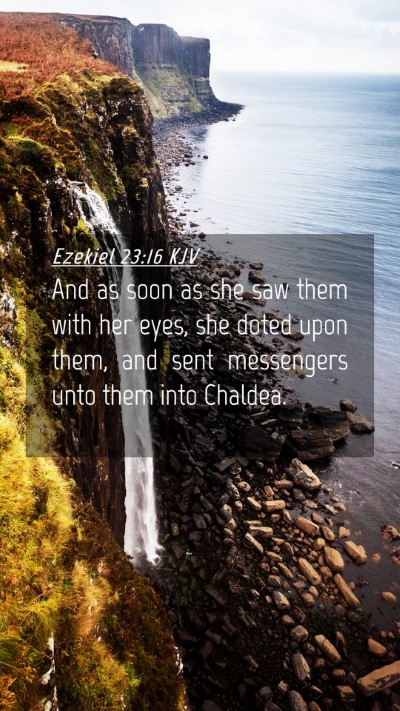 Picture 04 - Ezekiel 23:16 KJV Mobile Phone Wallpaper - And as soon as she saw them with her eyes, she - Mobile Bible Verse Wallpaper