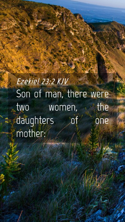 Picture 04 - Ezekiel 23:2 KJV Mobile Phone Wallpaper - Son of man, there were two women, the daughters - Mobile Bible Verse Wallpaper
